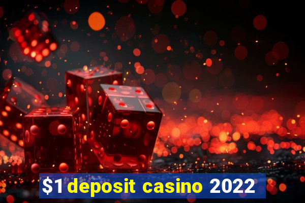 $1 deposit casino 2022