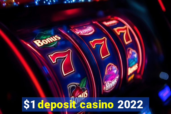 $1 deposit casino 2022