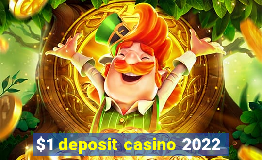 $1 deposit casino 2022