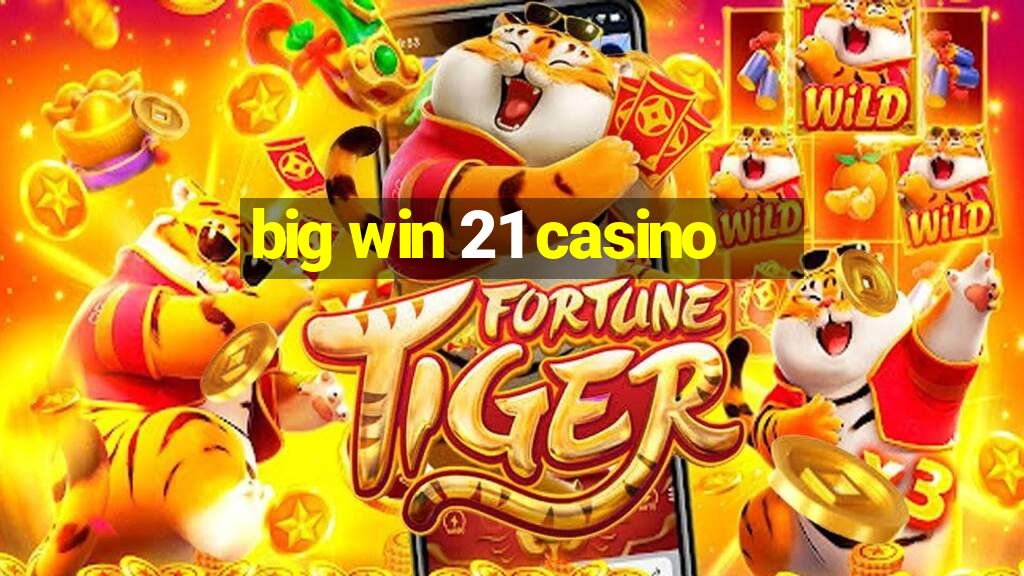 big win 21 casino