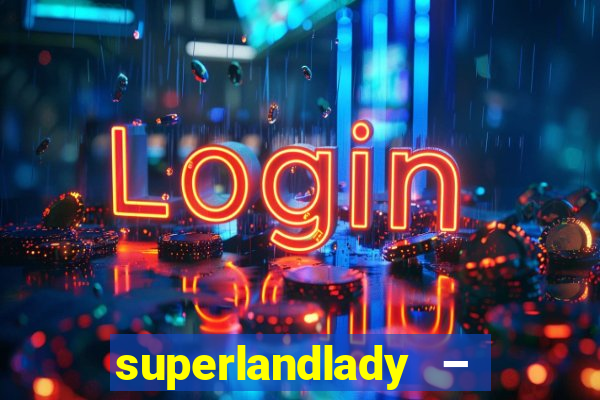 superlandlady – ganhar dinheiro paga jogando