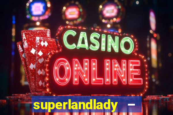 superlandlady – ganhar dinheiro paga jogando