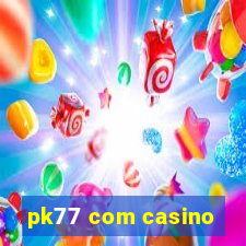 pk77 com casino