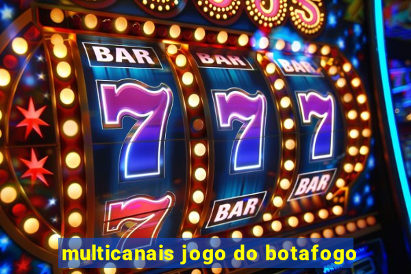 multicanais jogo do botafogo