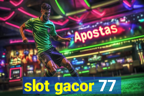 slot gacor 77