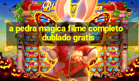 a pedra magica filme completo dublado gratis