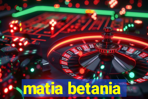 matia betania