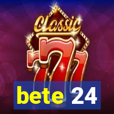 bete 24