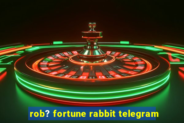 rob? fortune rabbit telegram