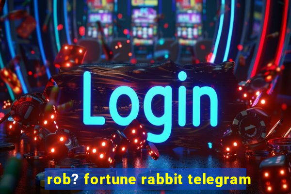 rob? fortune rabbit telegram