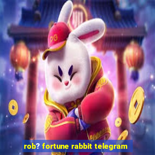 rob? fortune rabbit telegram