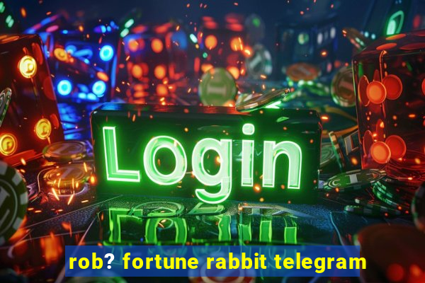 rob? fortune rabbit telegram