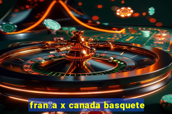 fran莽a x canada basquete