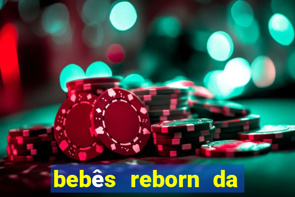 bebês reborn da si fortuna