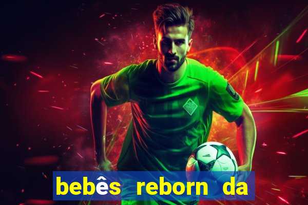 bebês reborn da si fortuna