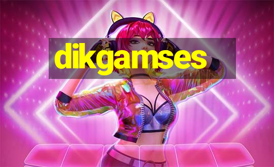 dikgamses