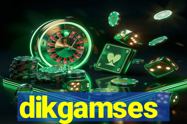 dikgamses