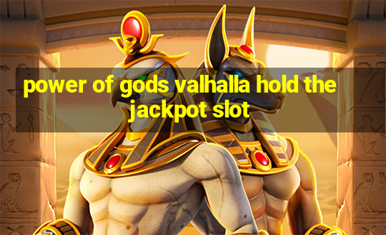 power of gods valhalla hold the jackpot slot