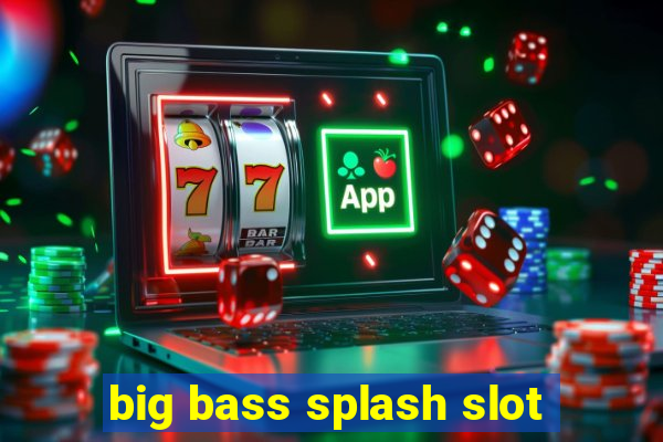 big bass splash slot