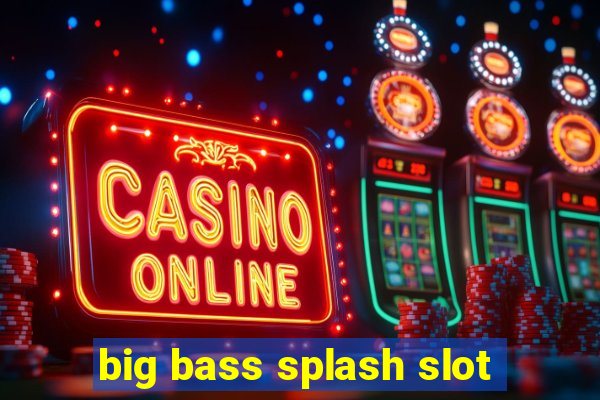 big bass splash slot