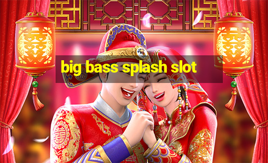 big bass splash slot