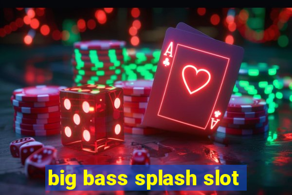 big bass splash slot