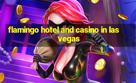 flamingo hotel and casino in las vegas