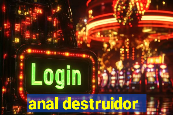 anal destruidor