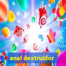 anal destruidor