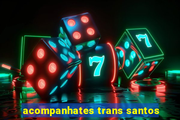 acompanhates trans santos