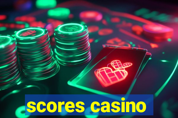 scores casino