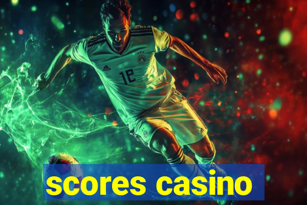 scores casino