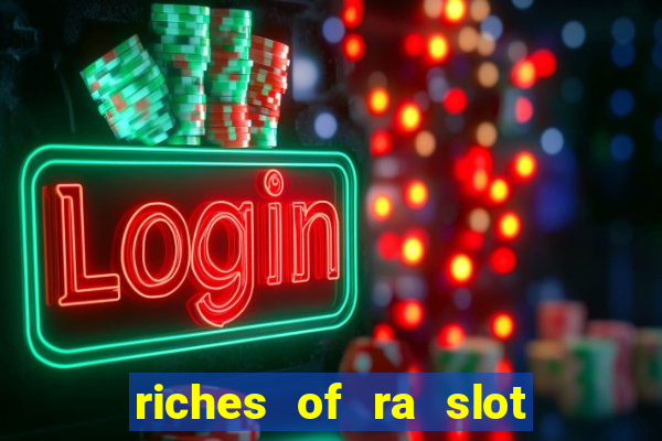 riches of ra slot free play