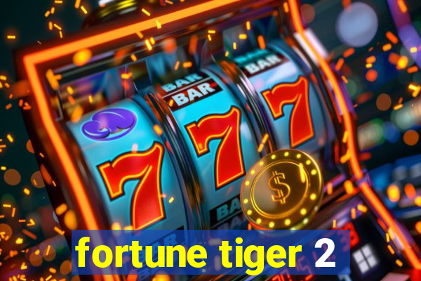 fortune tiger 2