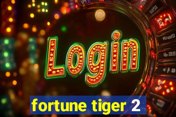 fortune tiger 2