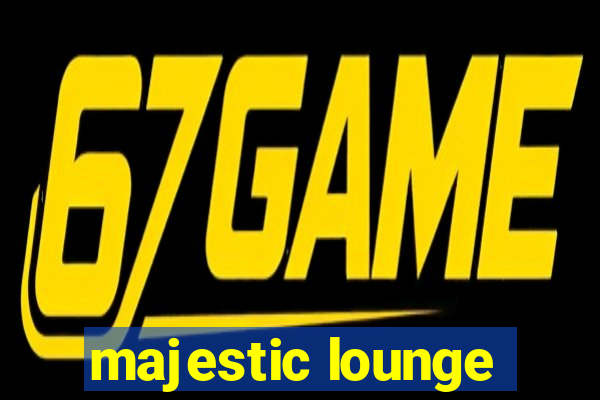 majestic lounge