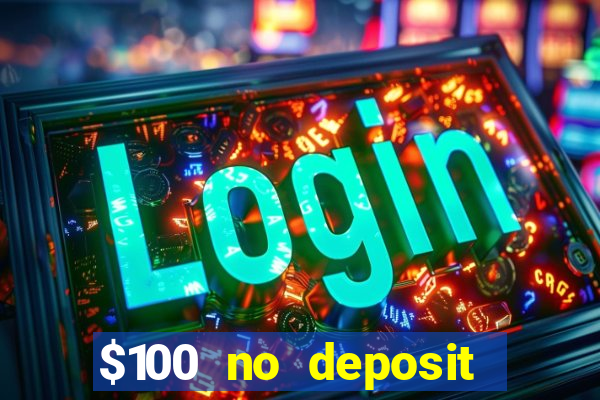 $100 no deposit bonus codes casino