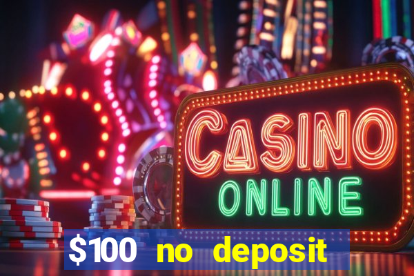 $100 no deposit bonus codes casino