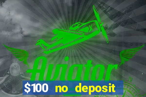 $100 no deposit bonus codes casino