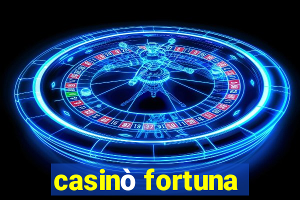 casinò fortuna