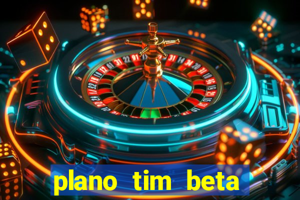 plano tim beta como funciona