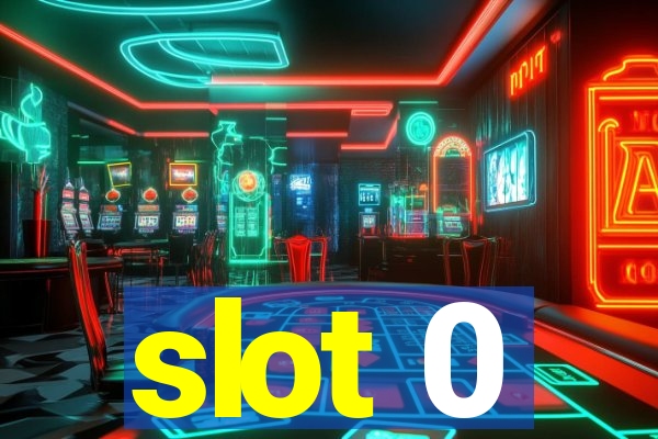 slot 0