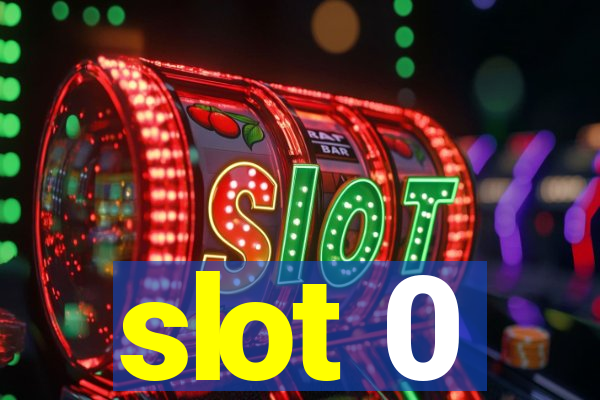 slot 0