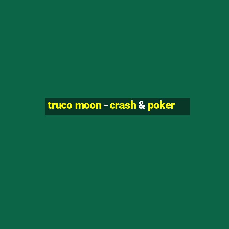 truco moon - crash & poker