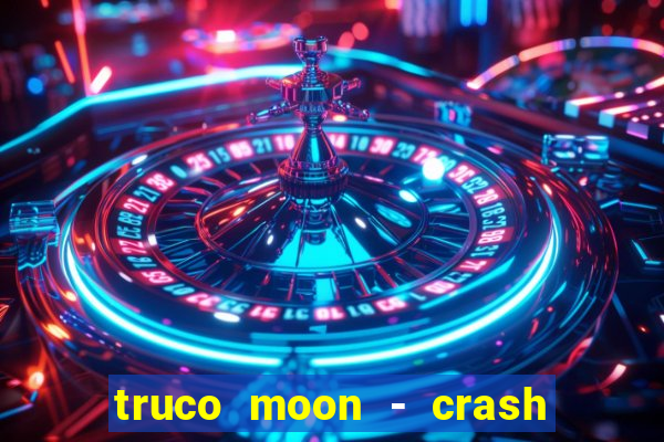 truco moon - crash & poker