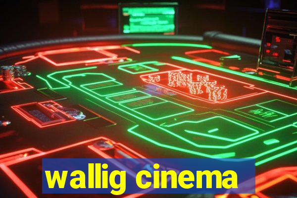 wallig cinema