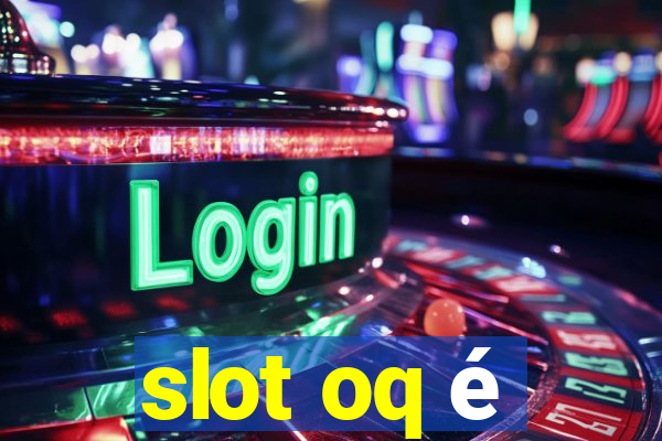 slot oq é