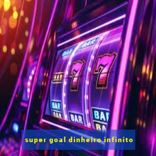 super goal dinheiro infinito