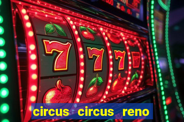 circus circus reno hotel casino