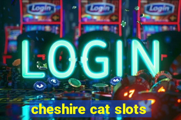 cheshire cat slots